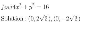 The foci 4x^2+y^2=16 is (0,2sqrt(3)),(0,-2sqrt(3))